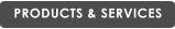 PRODUCTS & SERVICES